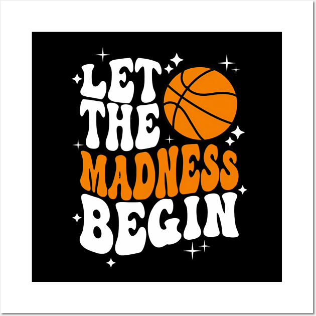 Let the madness begin Basketball Madness College March Wall Art by John white